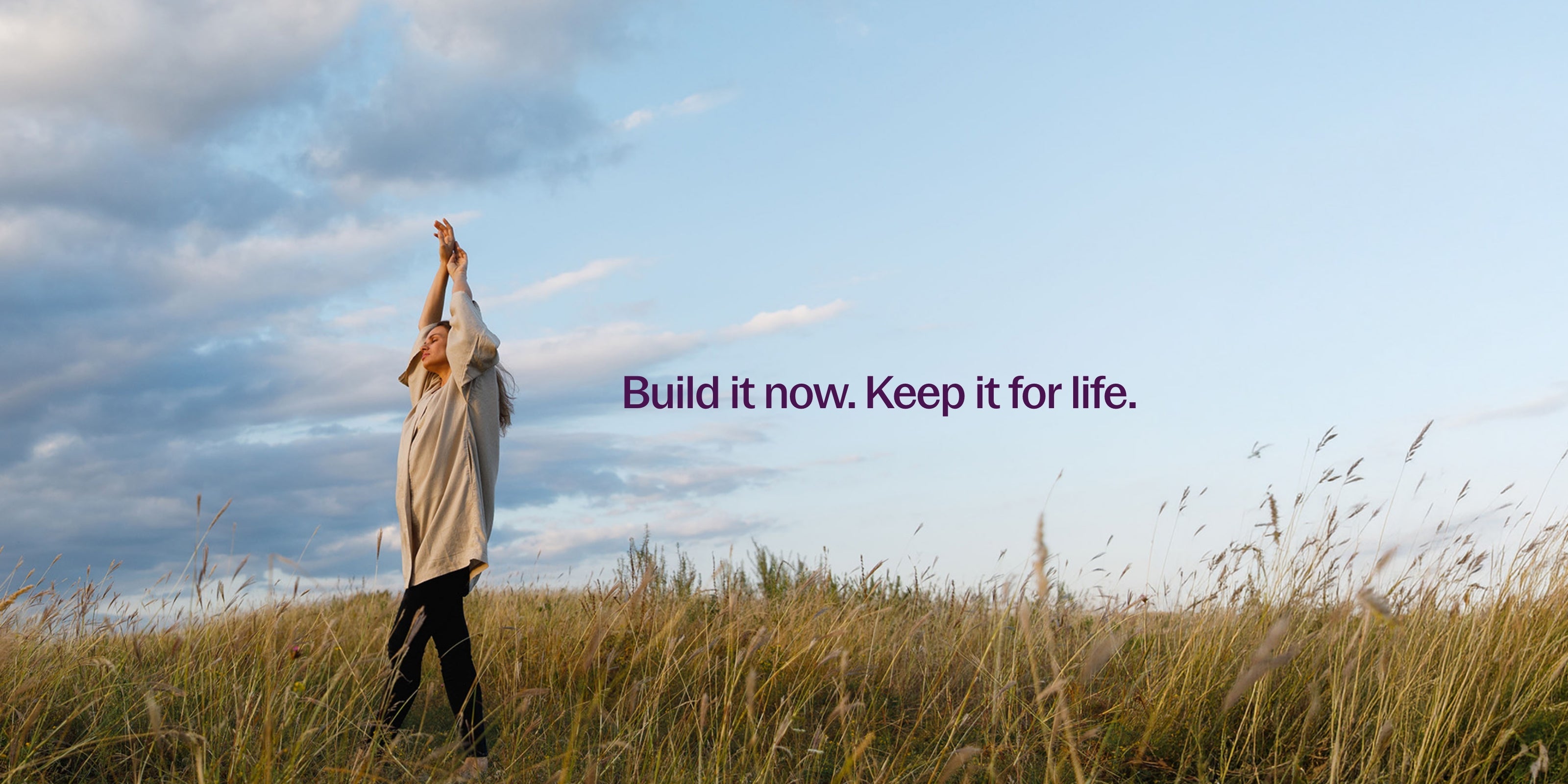 Build it now. Keep it for life.