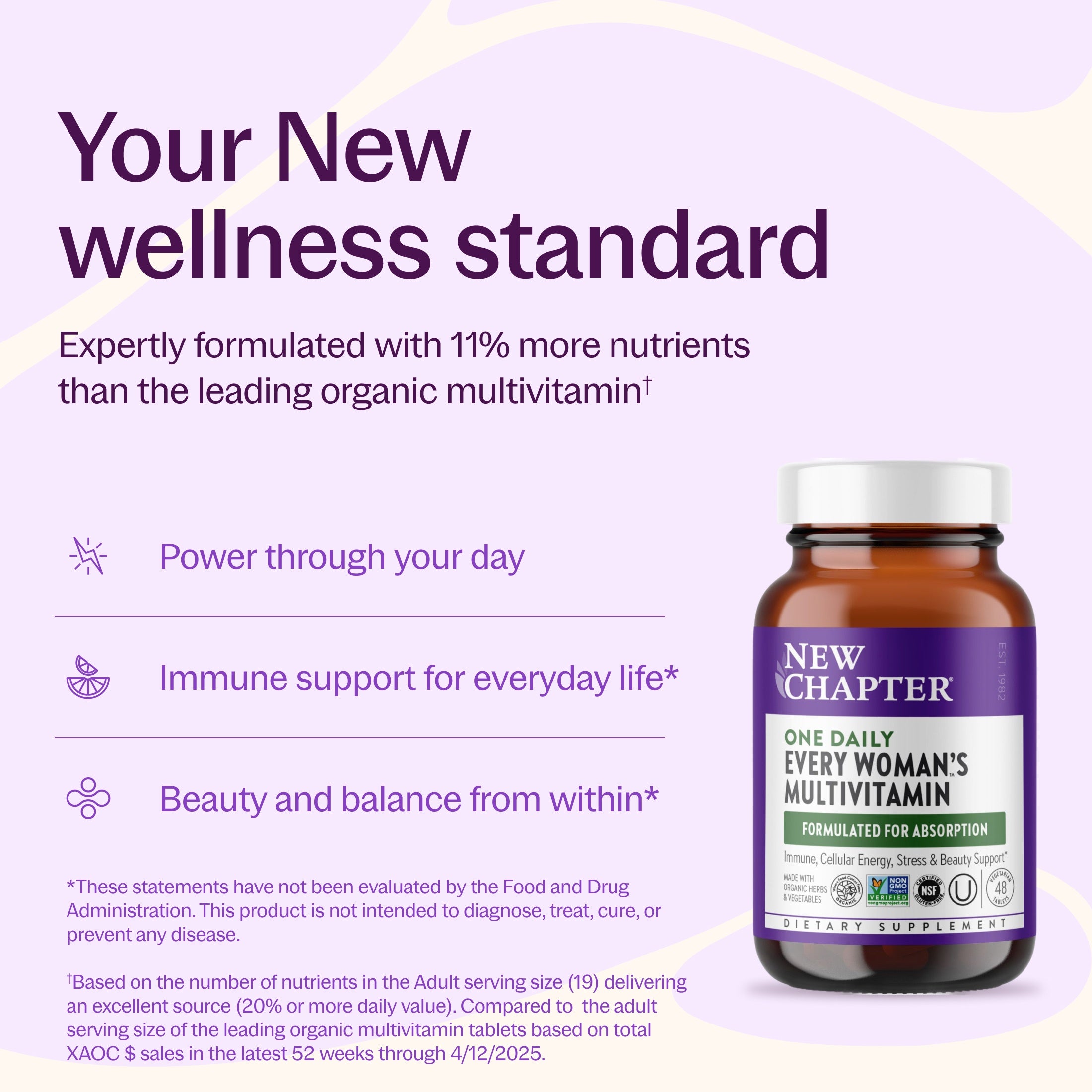 Your New wellness standard, expertly formulated with 11% more nutrients than the leading organic multivitamin, Power through your day, Immune support for everyday life*, Beauty and balance from within*