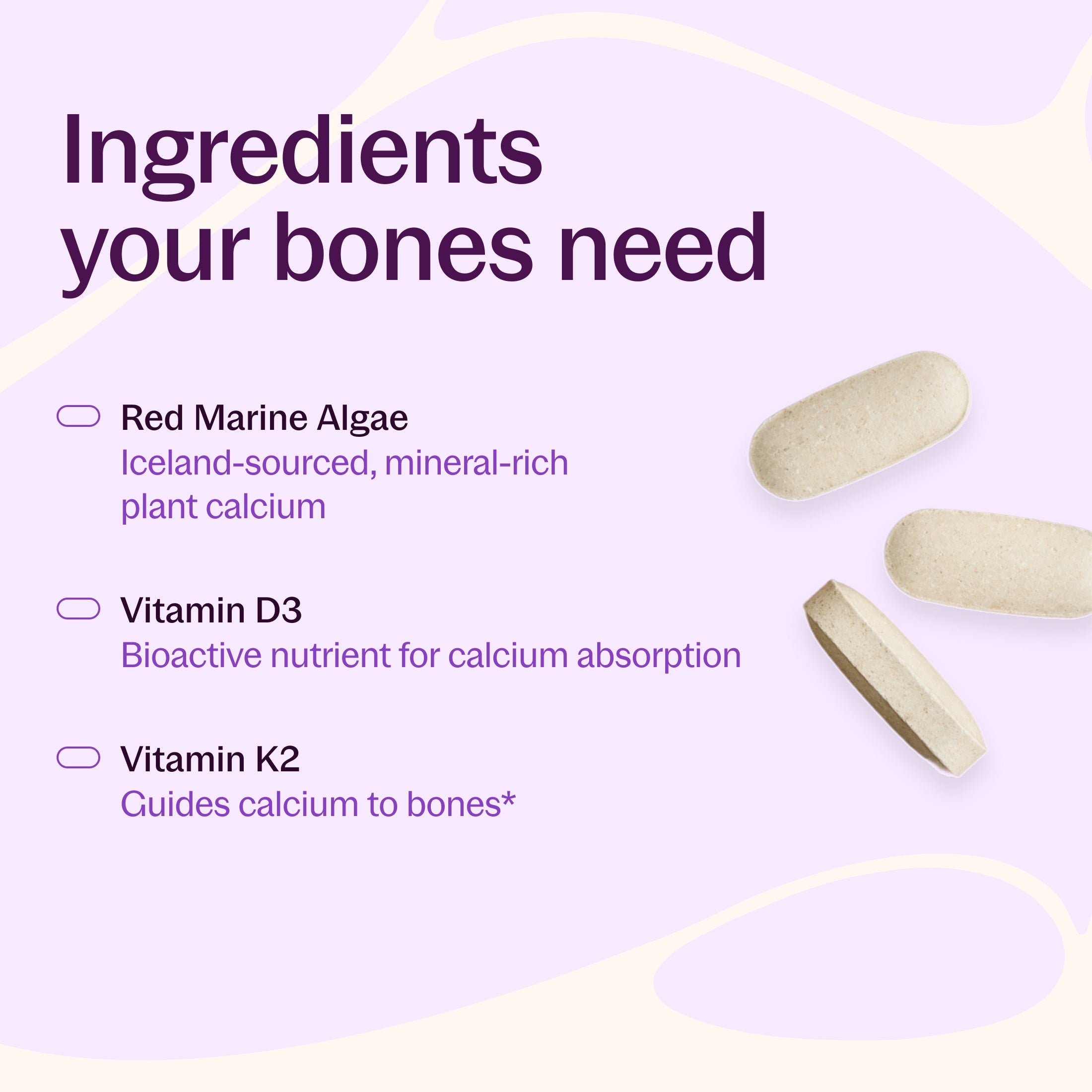 Ingredients your bones need, Red Marine Algae, Vitamin D3, Vitamin K2