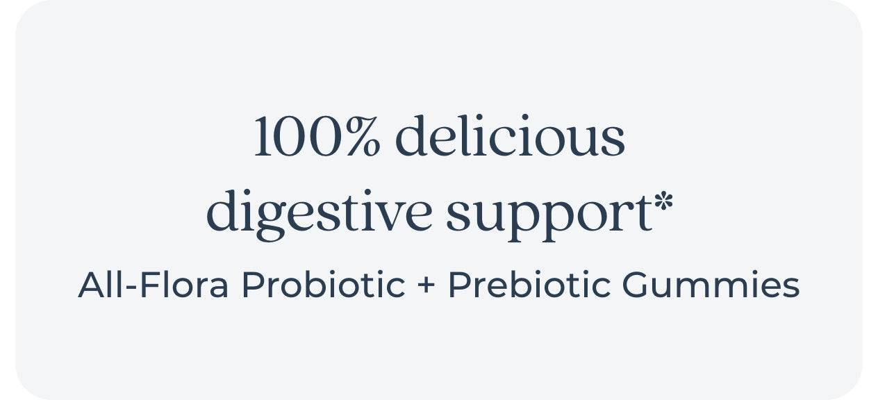 100% delicious digestive support all flora probiotic + prebiotic gummies
