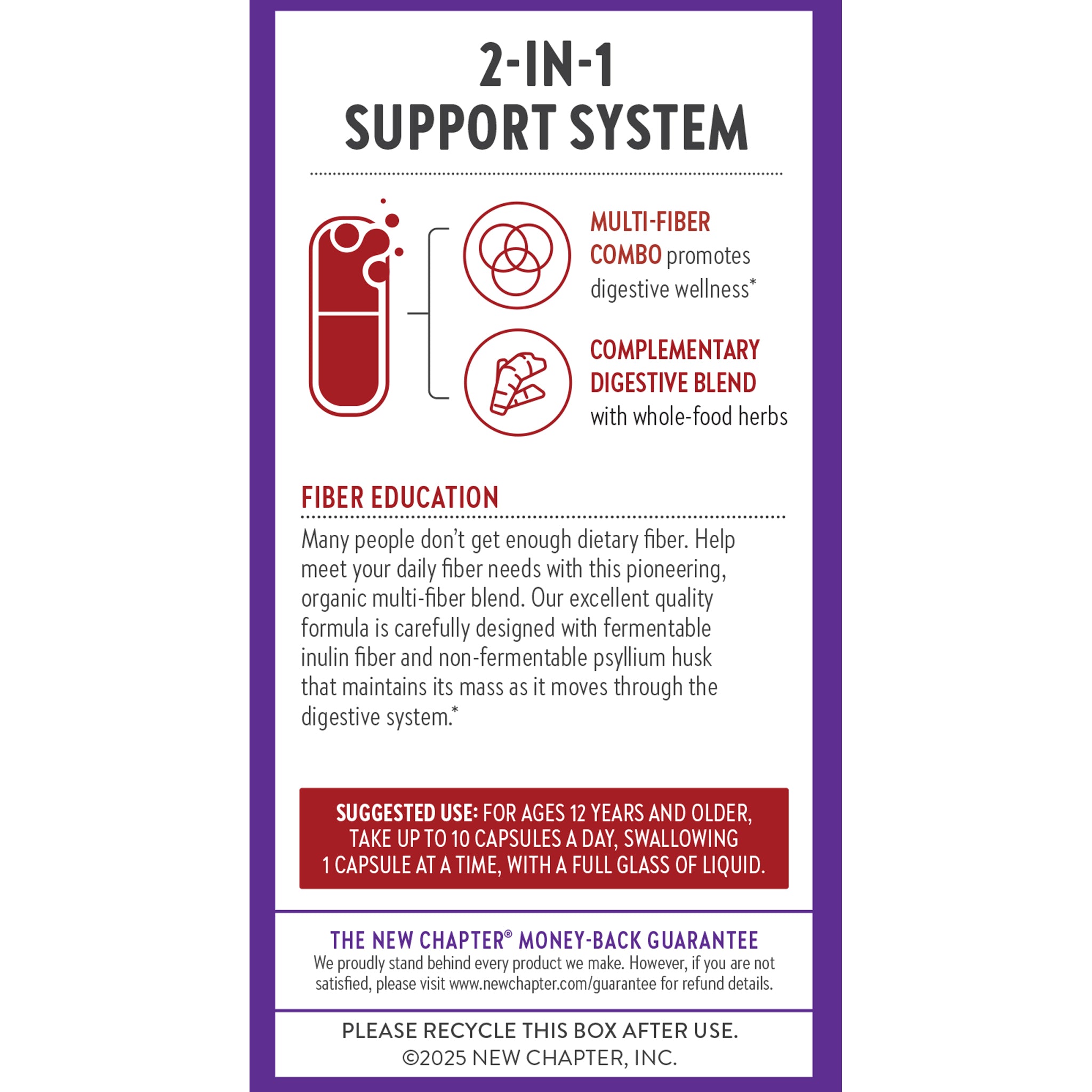 2-In-1 Suppprt System. Multi-fiber combo promotes digestive wellness*. Complementary digestive blend with whole-food herbs. Fiber education