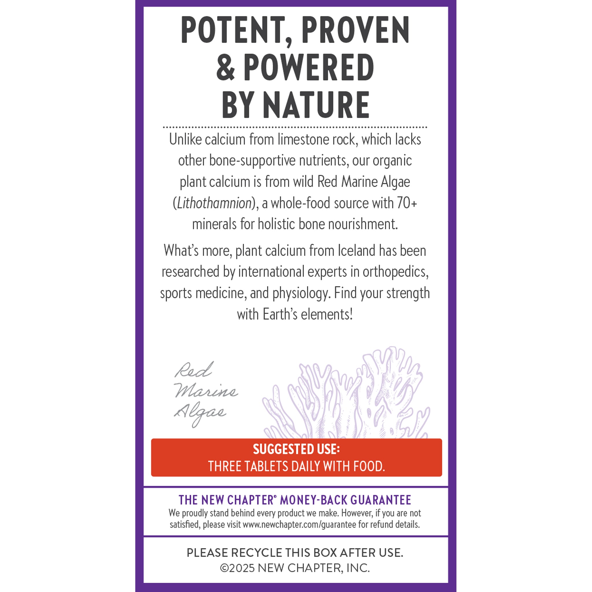 Our Organic plant calcium is from wild red marine algae (Lithothamnion), a whole-food source with 70+ minerals for holistic bone nourishment