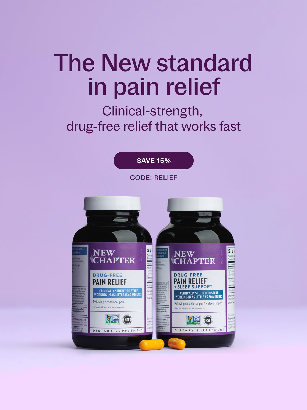 The New standard in pain relief Clinical-strength, drug-free relief that works fast SAVE 15% CODE: RELIEF