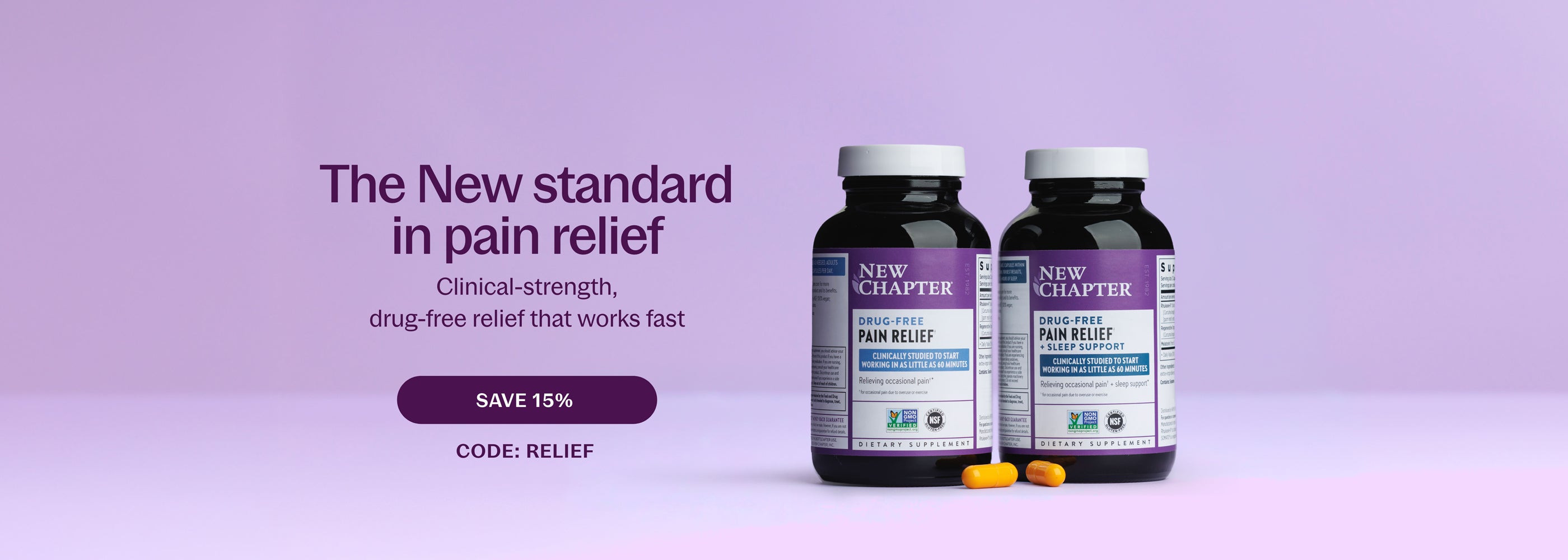 The New standard in pain relief Clinical-strength, drug-free relief that works fast SAVE 15% CODE: RELIEF