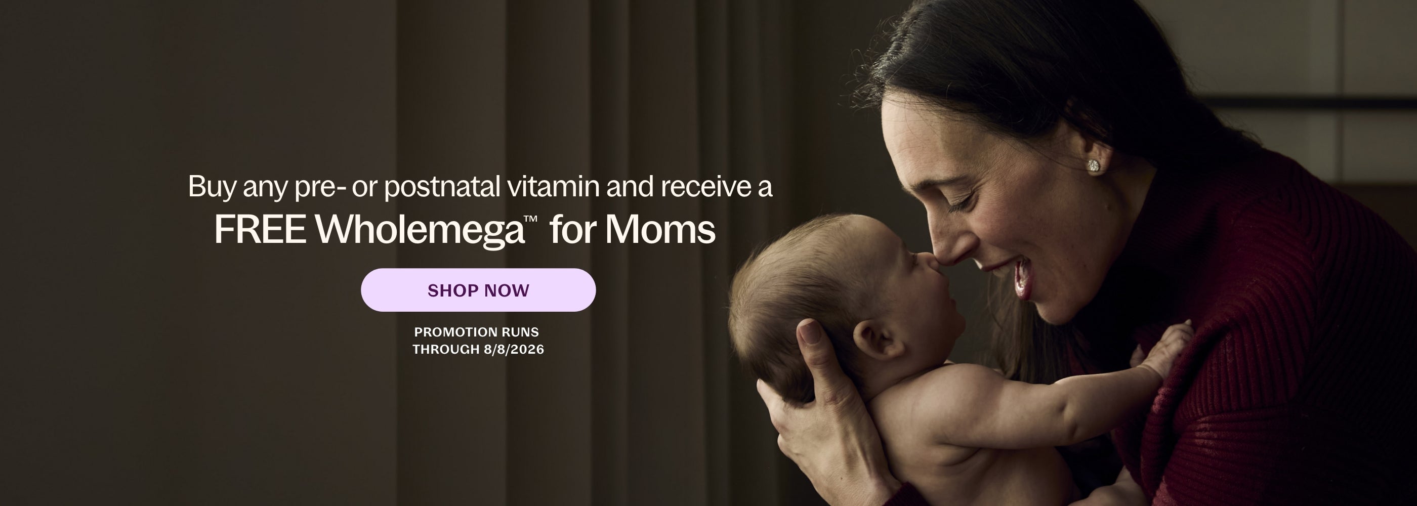 Buy any pre- or postnatal vitamin and receive a FREE Wholemega for Moms - SHOP NOW Promotion Runs Through 8/8/2026