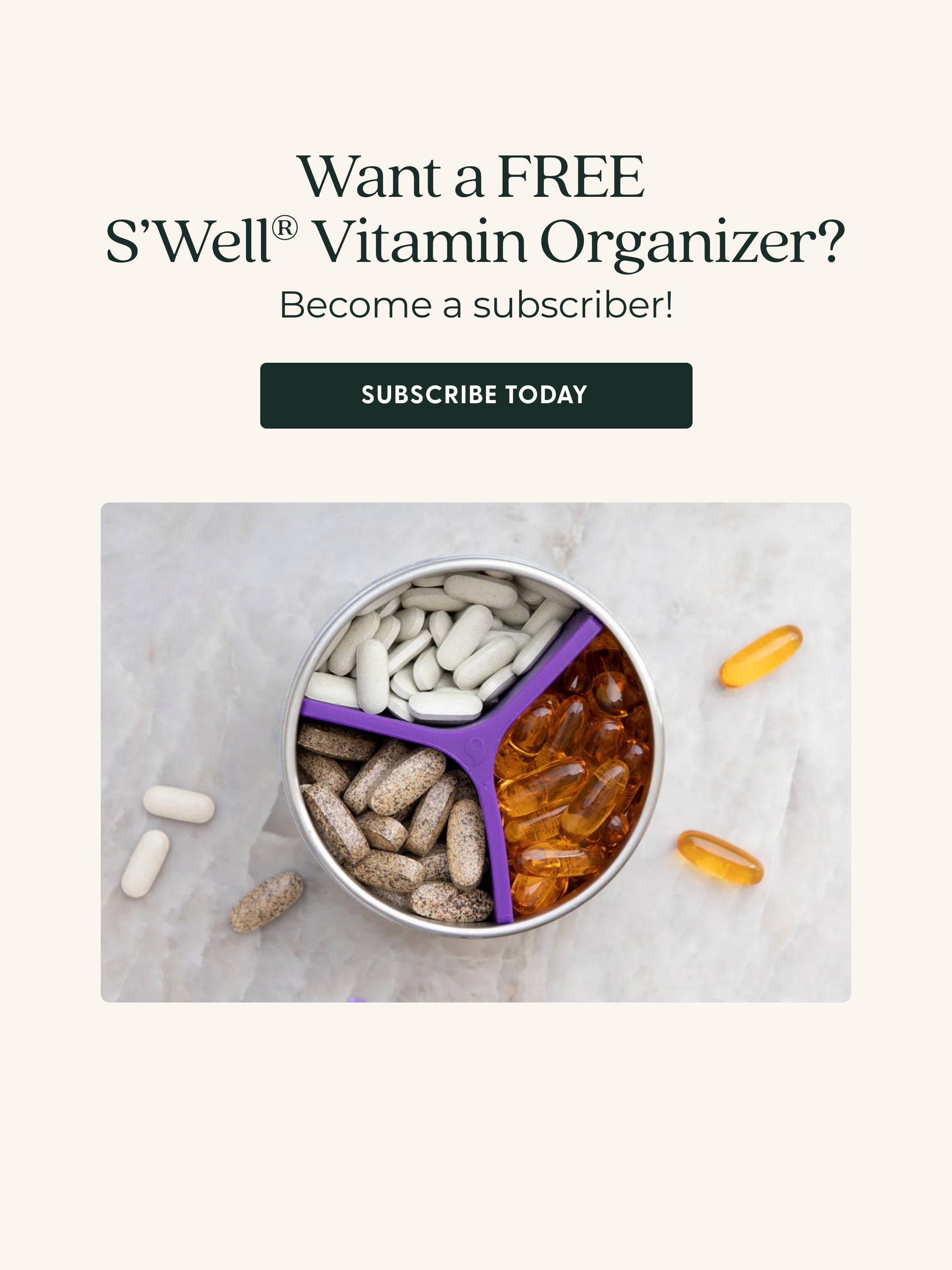 FREE S'Well Vitamin Organizer Become a subscriber!