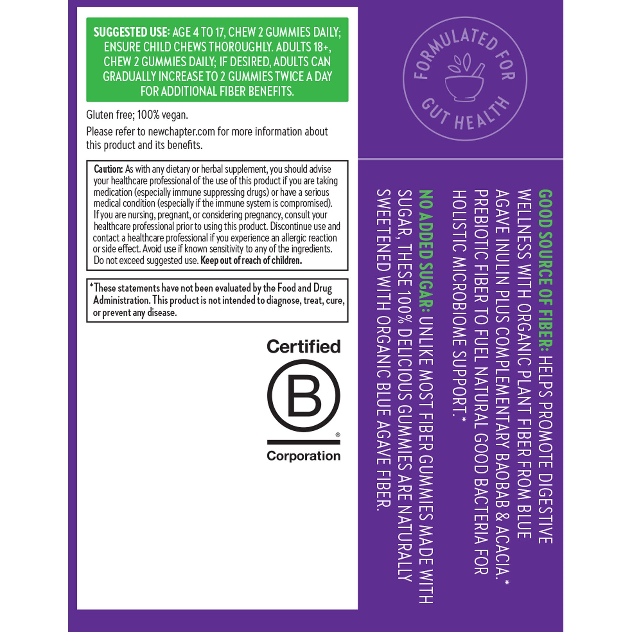 Good Source of Fiber: Helps Promote Digestive Wellness with Organic Plant Fiber From Blue Agave Inulin Plus Complementary Baobab & Acacia. * Prebiotic Fiber to Fuel Natural Good Bacteria For Holistic Microbiome Support.* No Added Sugar: Unlike Most Fiber Gummies Made With Sugar, These 100% Delicious Gummies Are Naturally Sweetened with Organic Blue Agave Fiber