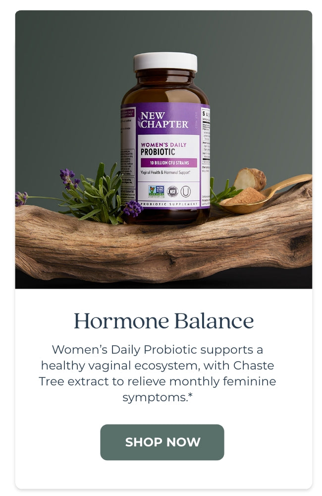 Hormone Balance
Women’s Daily Probiotic supports a healthy vaginal ecosystem, with Chaste Tree extract to relieve monthly feminine symptoms.*