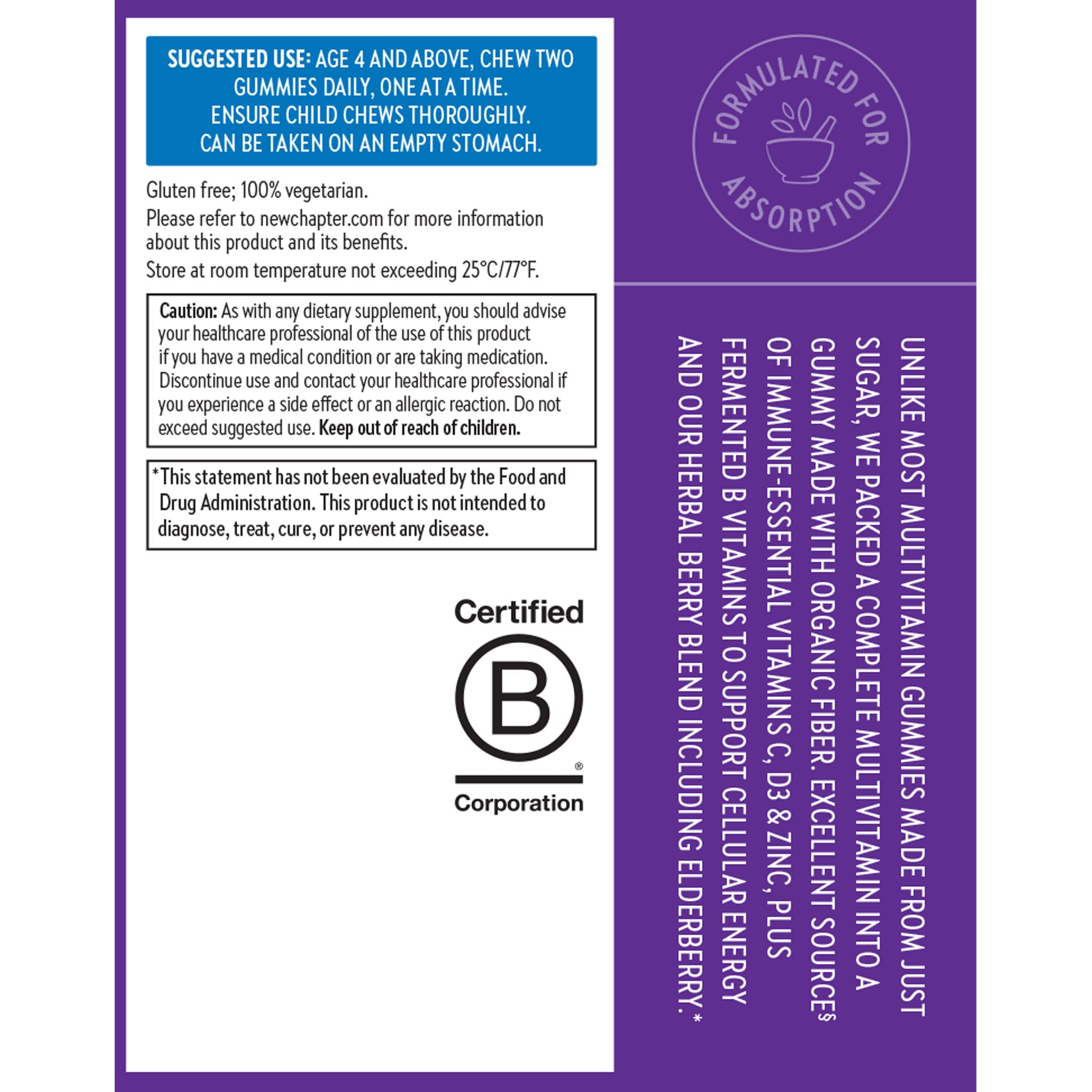 Suggested Use: Age 4 and above, chew 2 gummies daily, one at a time. Ensure child chews thoroughly. Can be taken on an empty stomach.