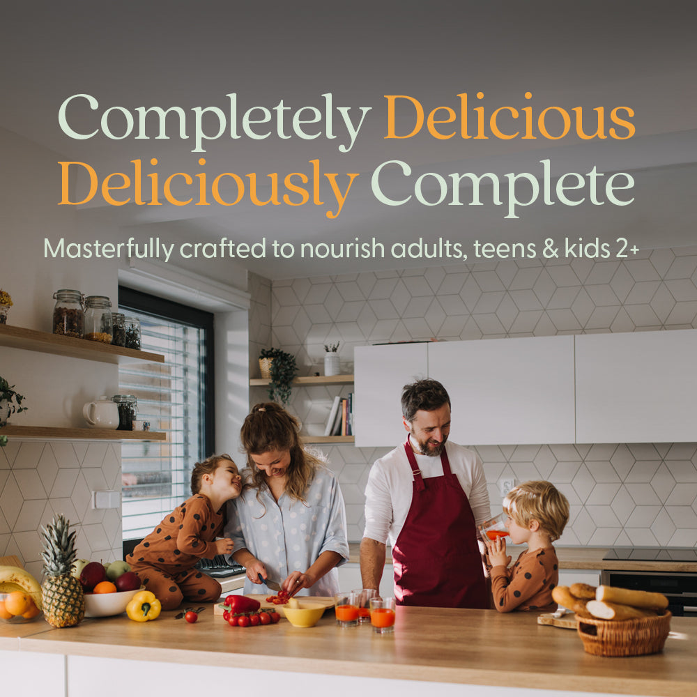 Completely Delicious Deliciously Complete. Masterfully crafted to nourish adults, teens & kids 2+