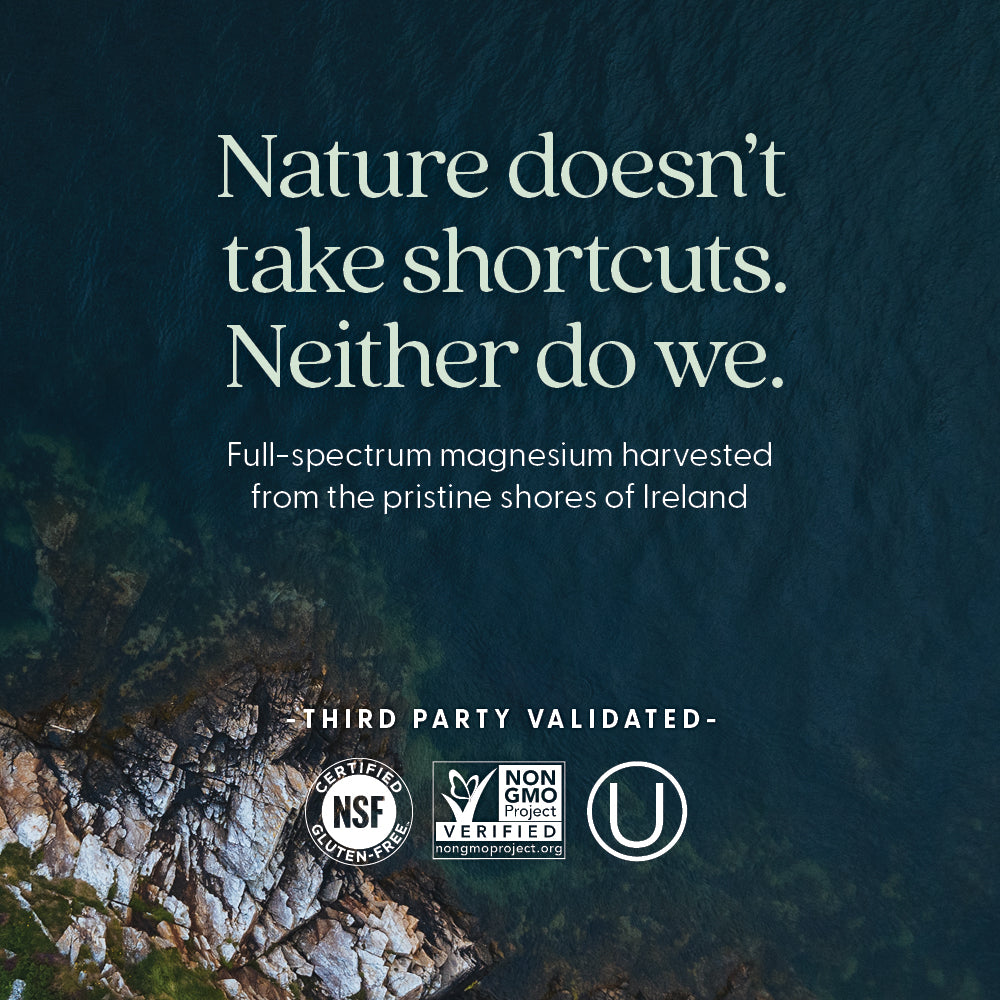 Sustainably harvested magnesium from the pristine shores of Ireland. Third party validated. Certified NSF Gluten-Free. Non-GMO Project Verified. Kosher