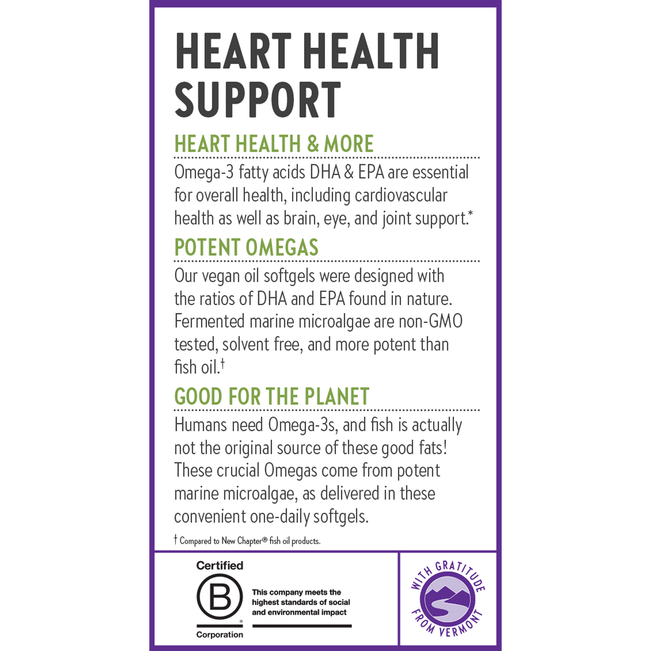 Heart Health Support. Heart Health & More. Potent Omegas. Good for the Planet