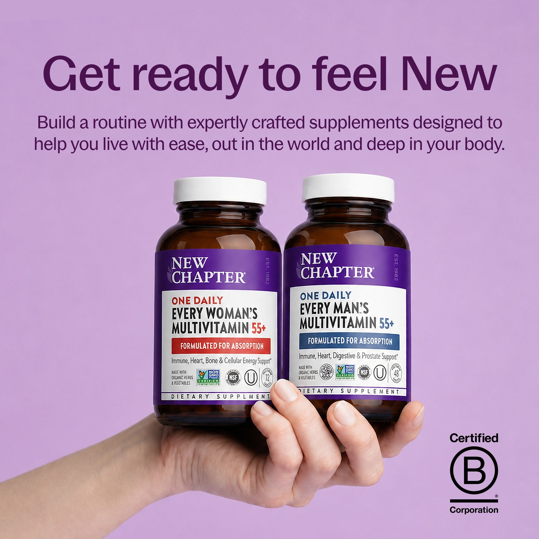 Get ready to feel New, New Chapter Every Woman's One Daily Multivitamin 55+ Bottle, New Chapter Every Man's One Daily Multivitamin 55+ Bottle, B-Corp Certified