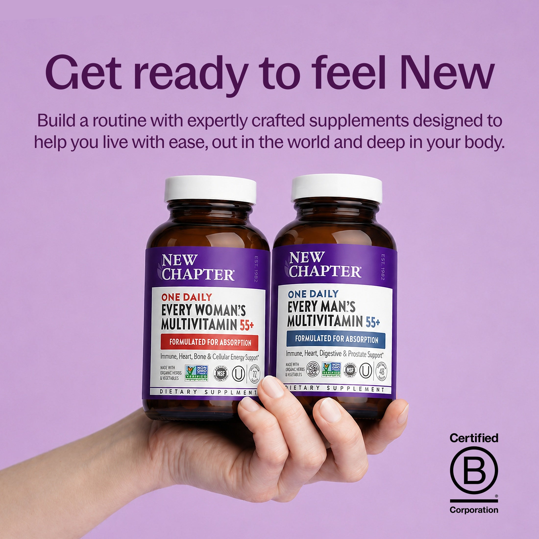 Get ready to feel New, New Chapter Every Woman's One Daily Multivitamin 55+ Bottle, New Chapter Every Man's One Daily Multivitamin 55+ Bottle, B-Corp Certified