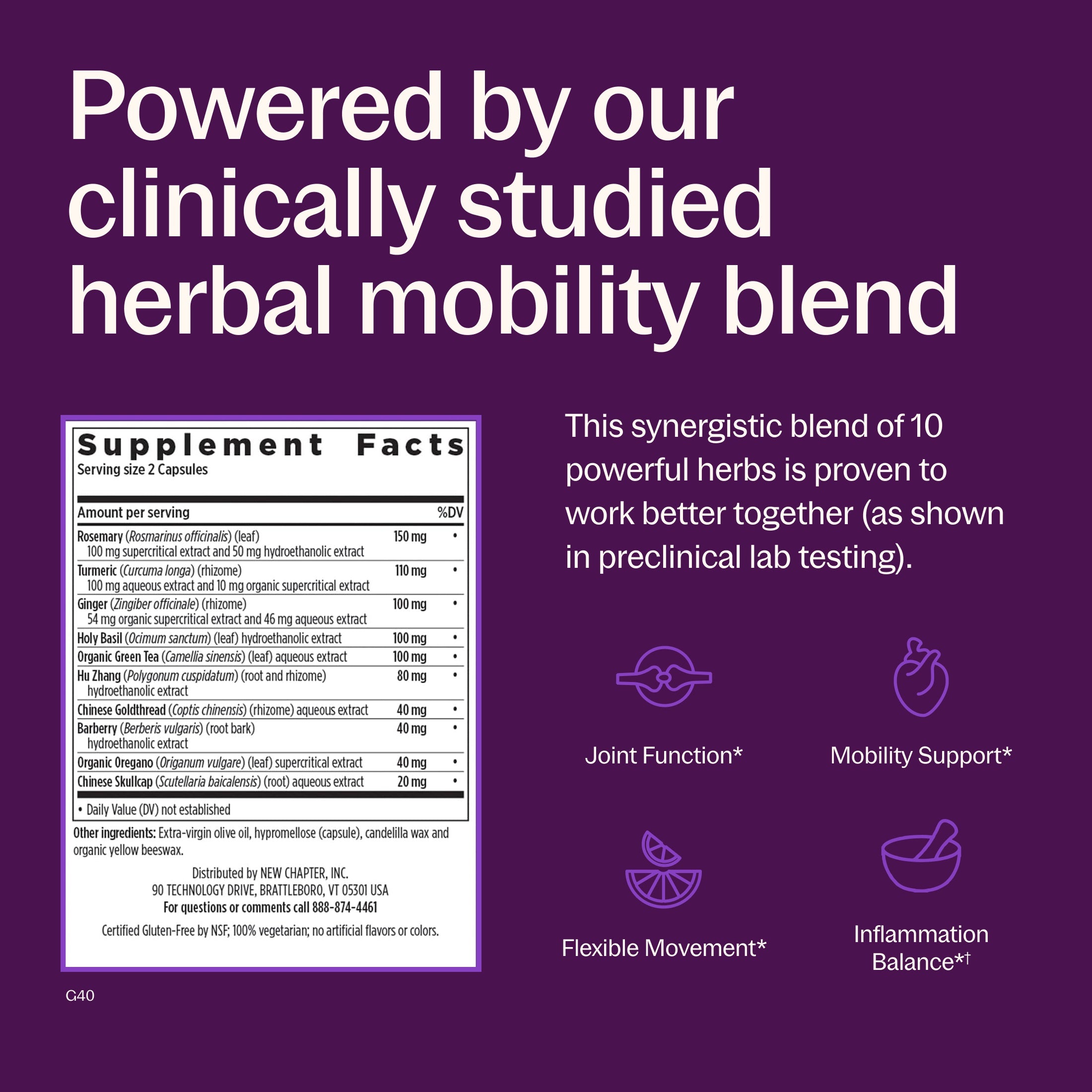 Powered by our clinically studied herbal mobility blend, Joint Function*, Mobility Support*, Flexible Movement* Inflammation Balance*†