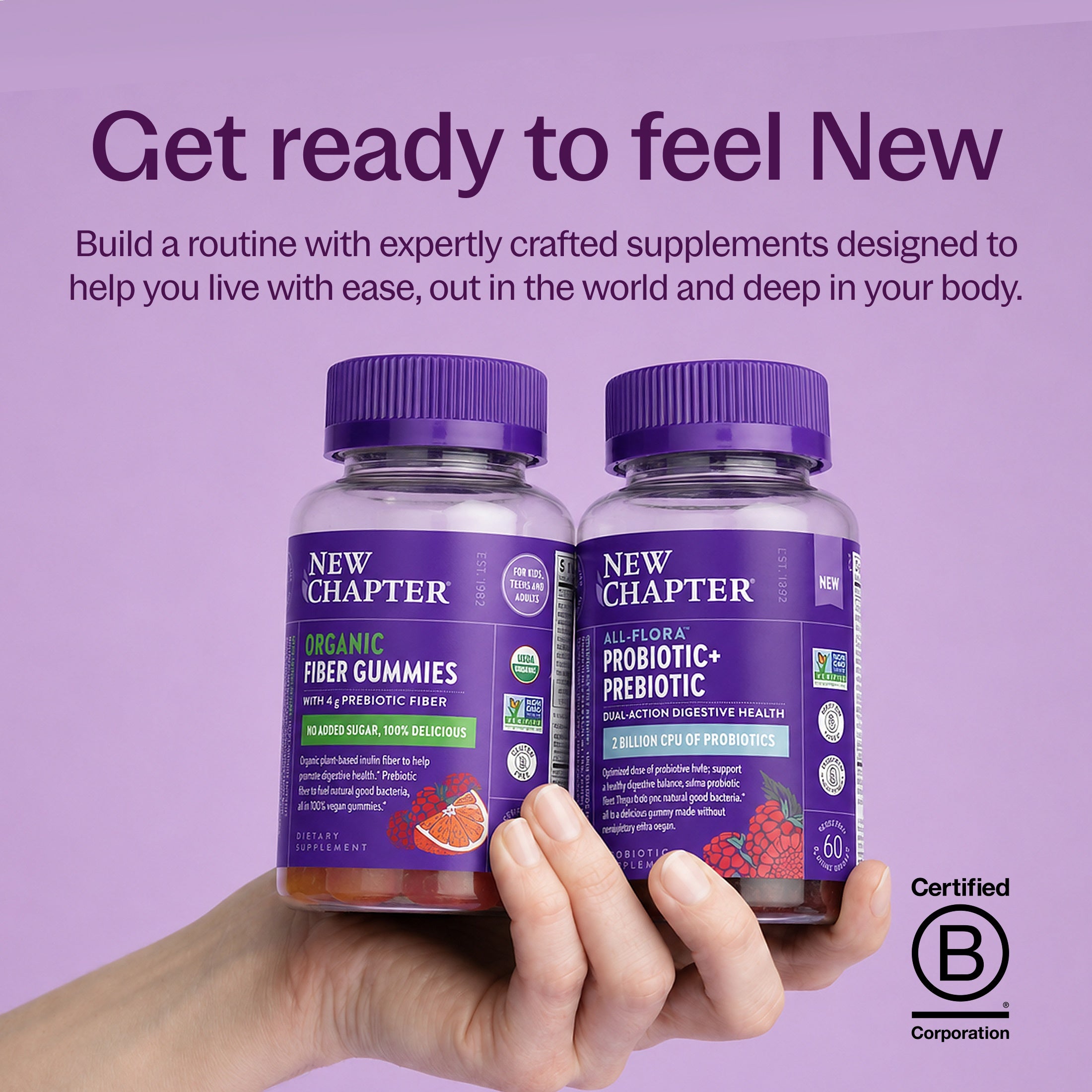 Get ready to feel New, New Chapter Organic Fiber Gummies Bottle, New Chapter All-Flora Probiotic + Prebiotic Bottle, B-Corp Certified