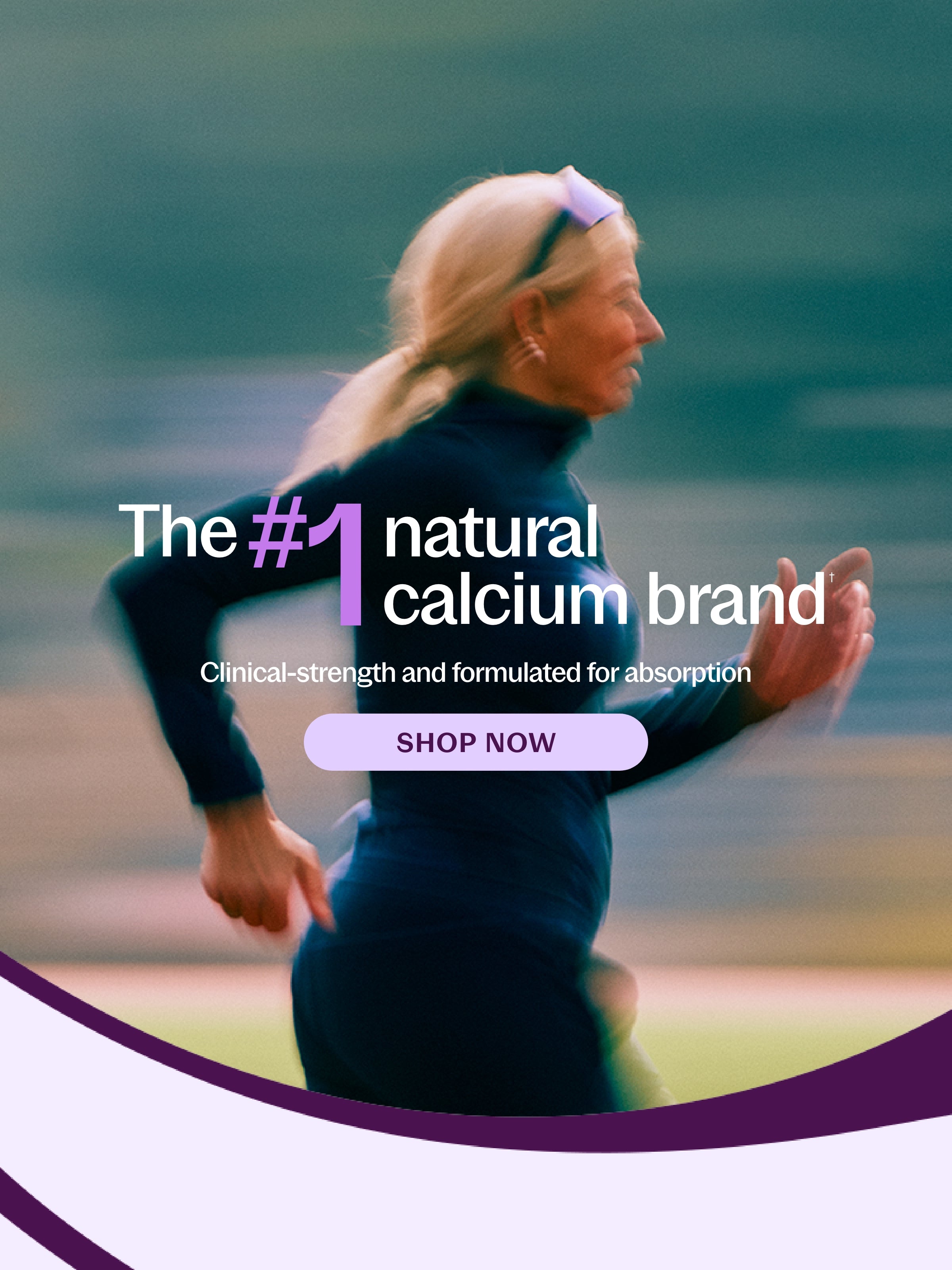 The #1 Natural calcium brand - Clinical-strength and formulated for absorption 