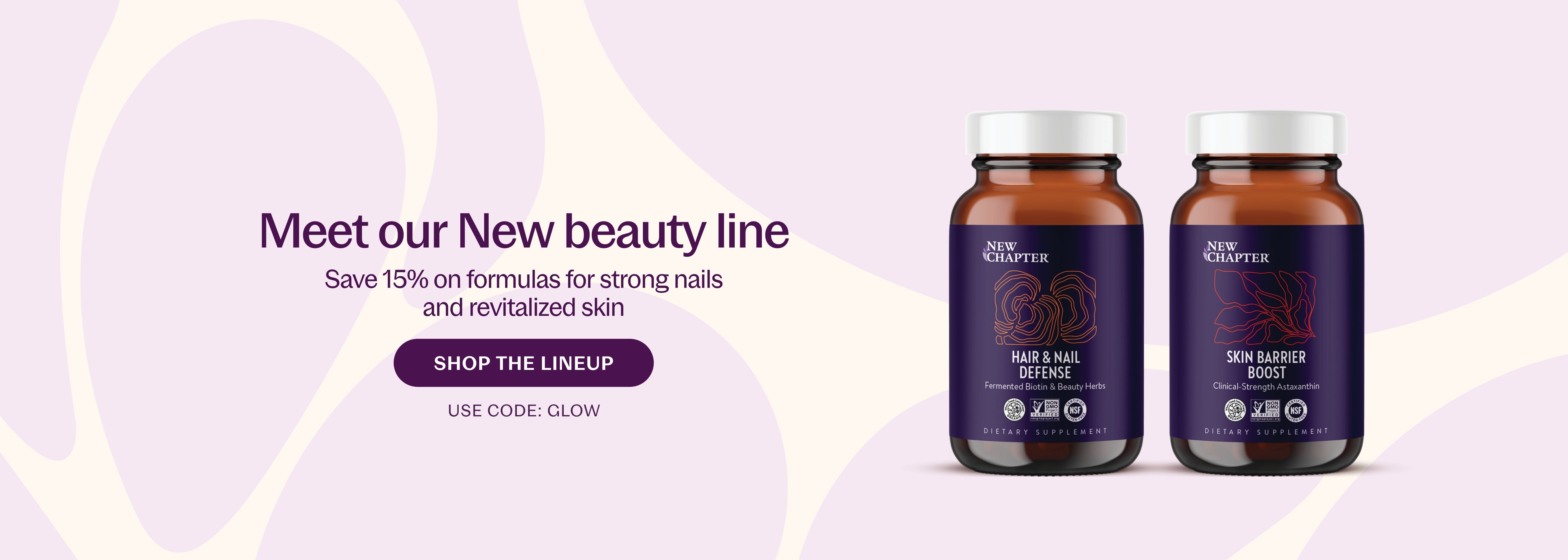 Meet our New beauty line Save 15% on formulas for strong nails and revitalized SHOP THE LINEUP USE CODE: GLOW