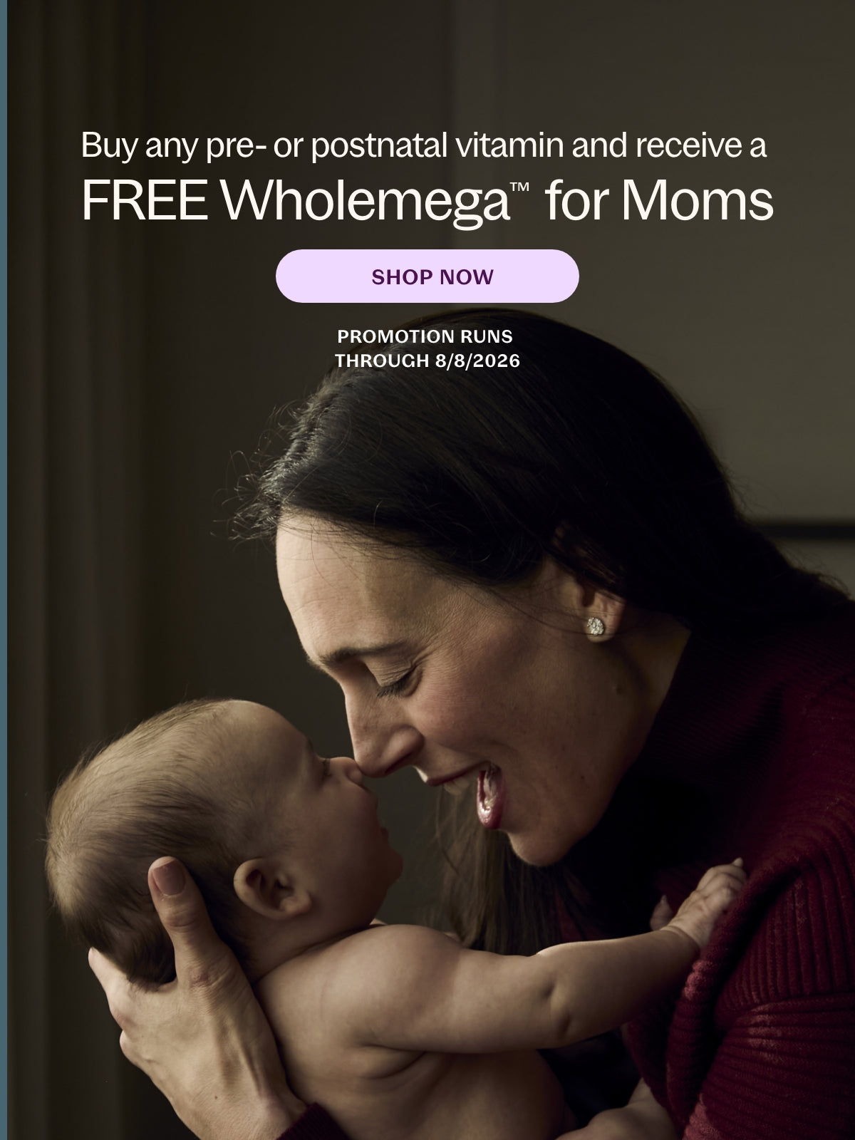 Buy any pre- or postnatal vitamin and receive a FREE Wholemega for Moms - SHOP NOW Promotion Runs Through 8/8/2026