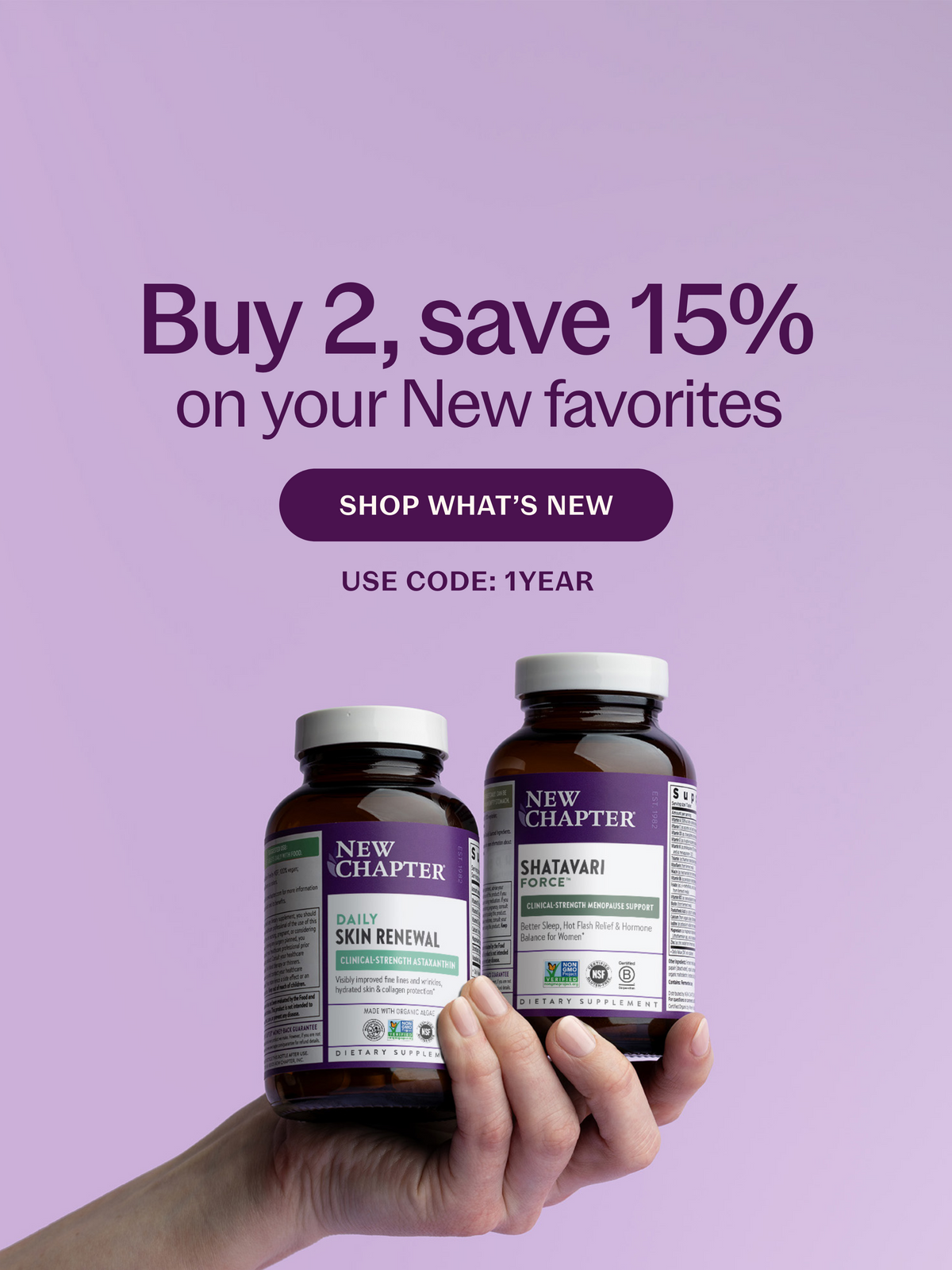 Buy 2, save 15% on your New Favorites SHOP WHAT'S NEW USE CODE: 1YEAR
