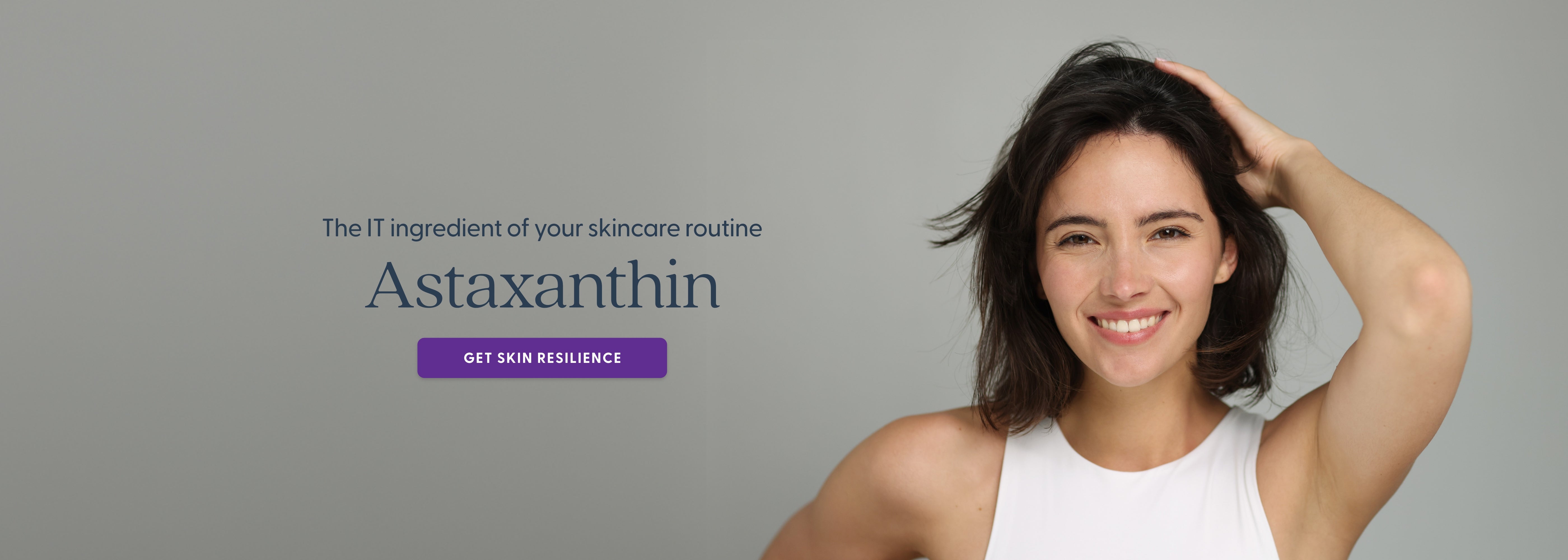 The IT ingredient of your skincare routine Astaxanthin GET SKIN RESILIENCE