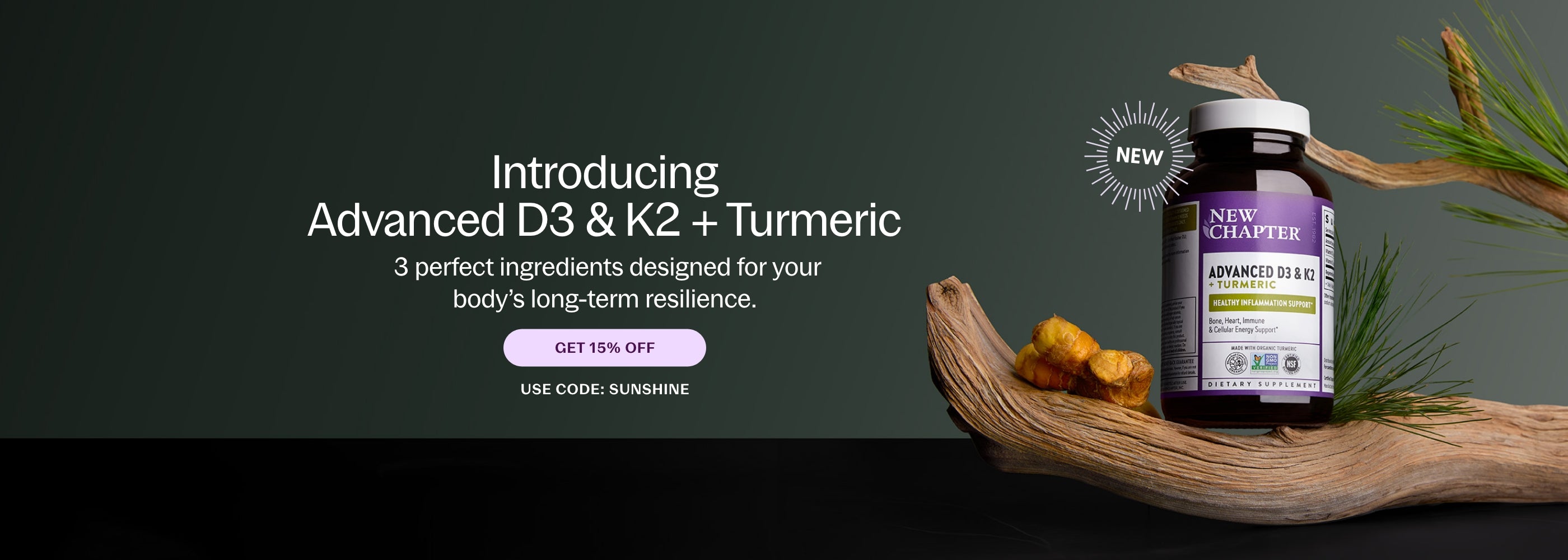 Introducing Advanced D3& K2 + Turmeric 3 Perfect ingredients designed for your body's long-term resilience Get 15% Off - Use Code: SUNSHINE