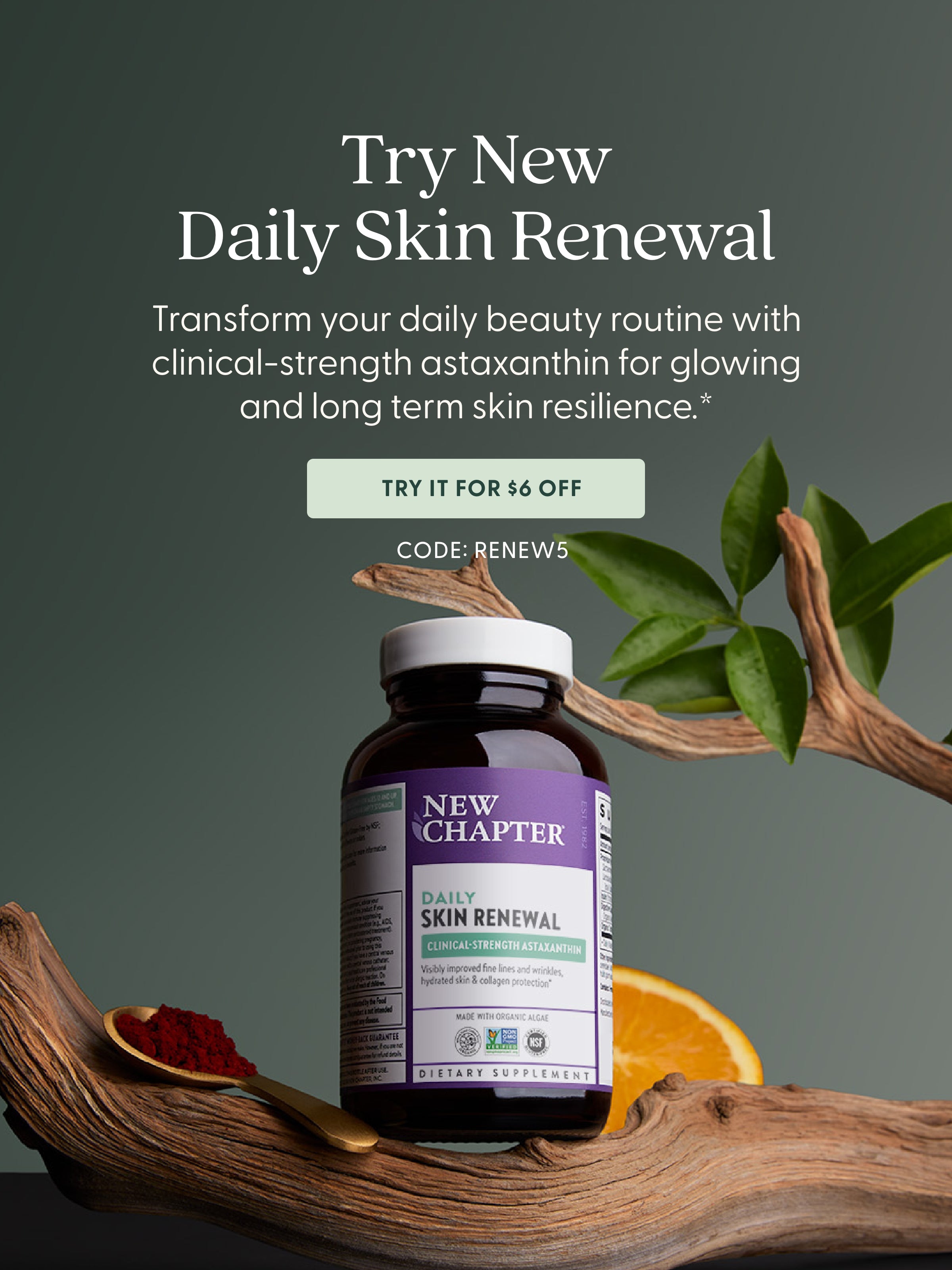 Try New Daily Skin Renewal - Transform your daily beauty routine with clinical-strength astaxanthin for glowing and long-term skin resilience - Try for $5 Off CODE: RENEW5
