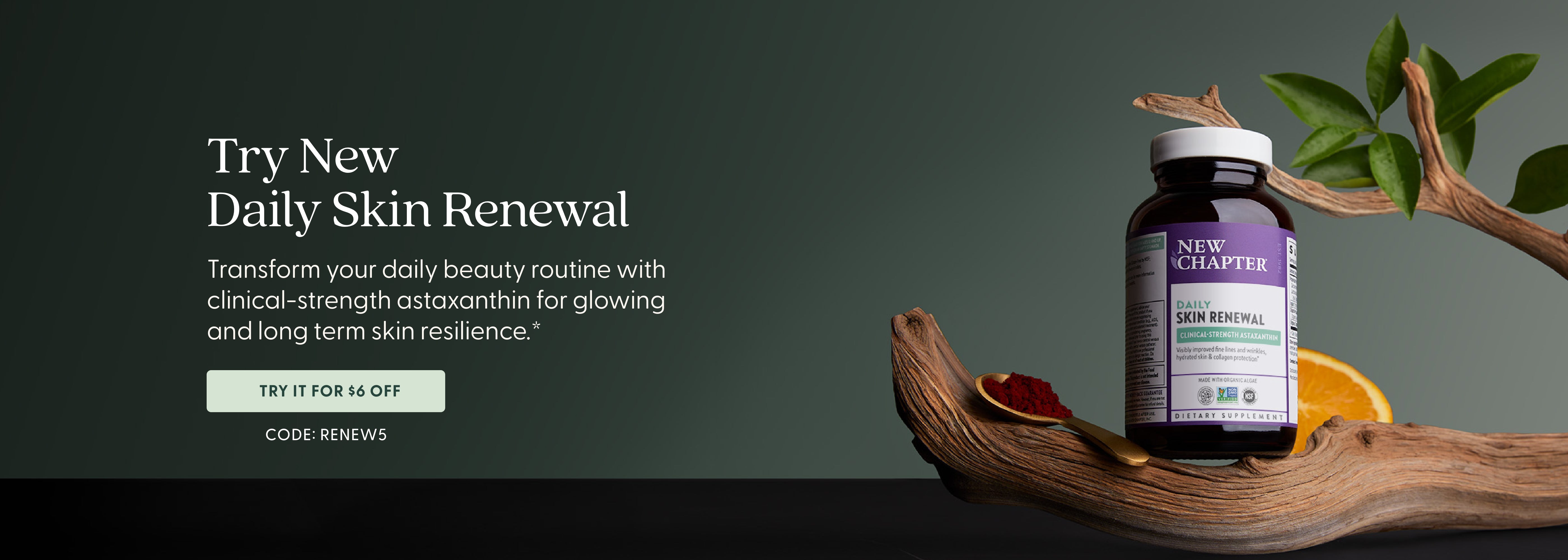 Try New Daily Skin Renewal - Transform your daily beauty routine with clinical-strength astaxanthin for glowing and long-term skin resilience - Try for $5 Off CODE: RENEW5