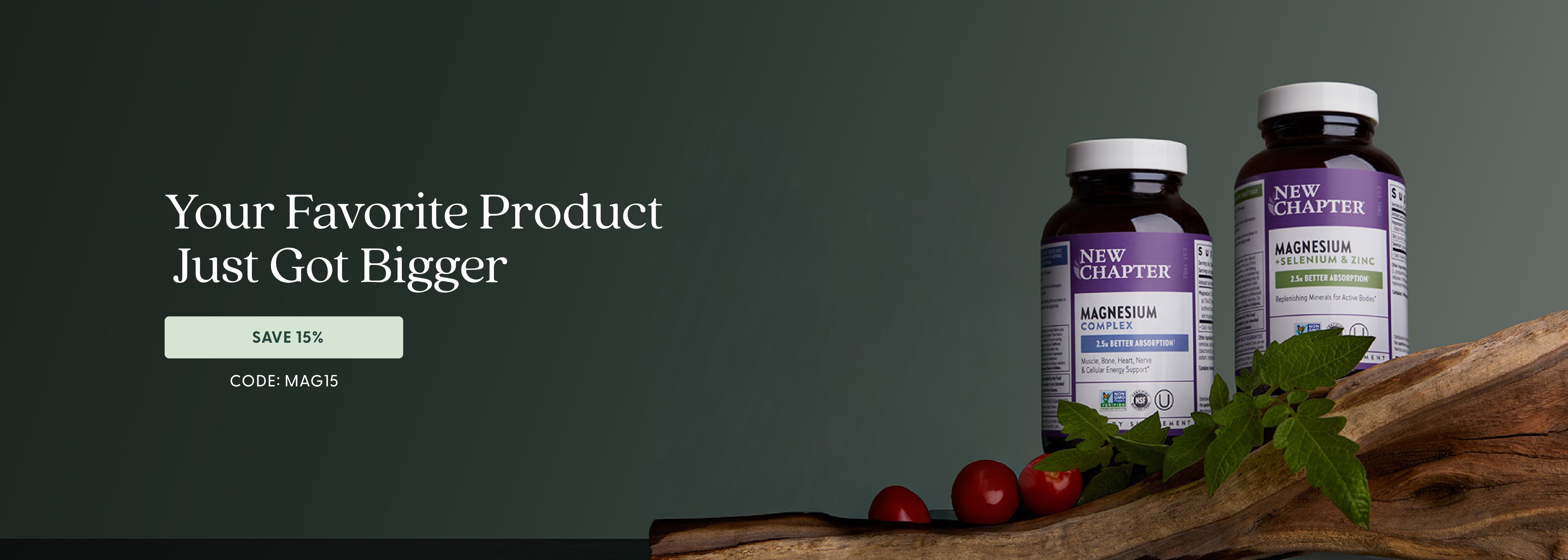 Your Favorite Product Just Got Bigger Save 15% Code: MAG15