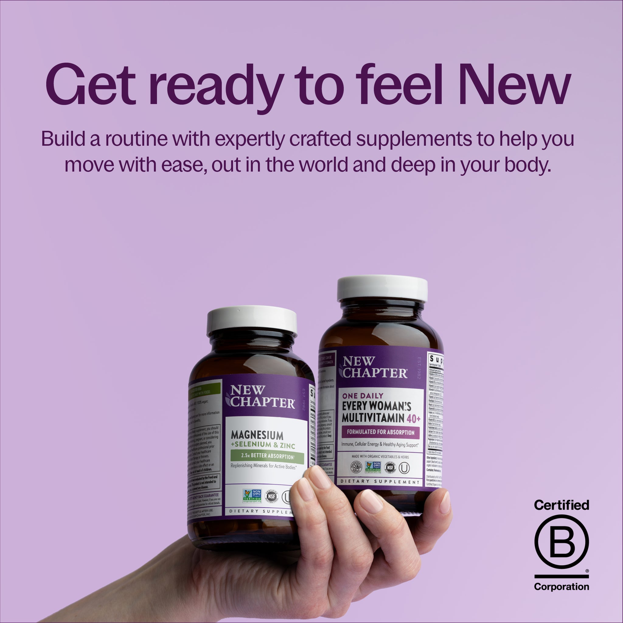 Get ready to feel New, Build a routine with expertly crafted supplements to help you move with ease, out in the world and deep in your body. 
