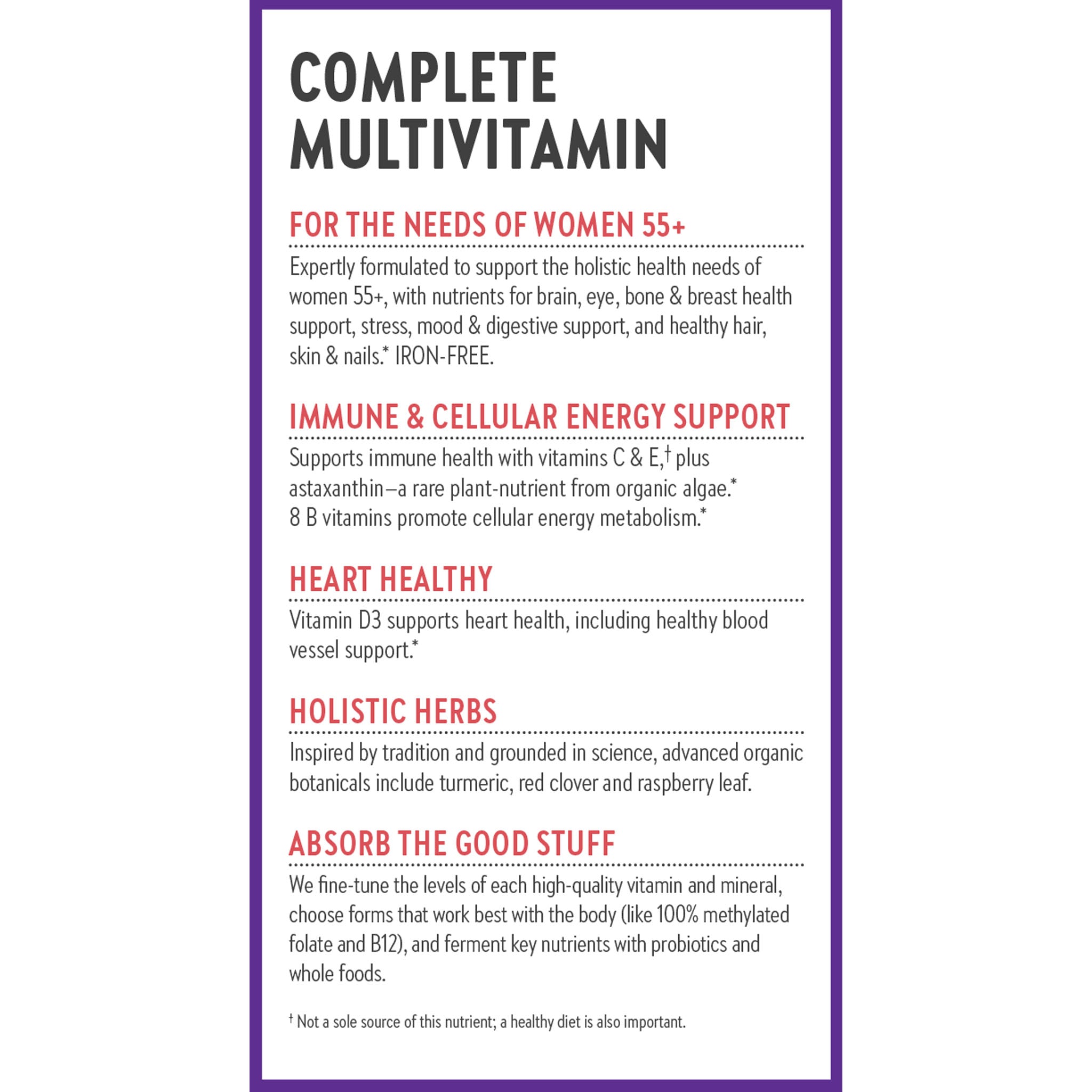 Complete Multivitamin, For the Needs of Women 55+, Immune & Cellular Energy Support, Heart Healthy, Holistic Herbs & Absorb the Good Stuff