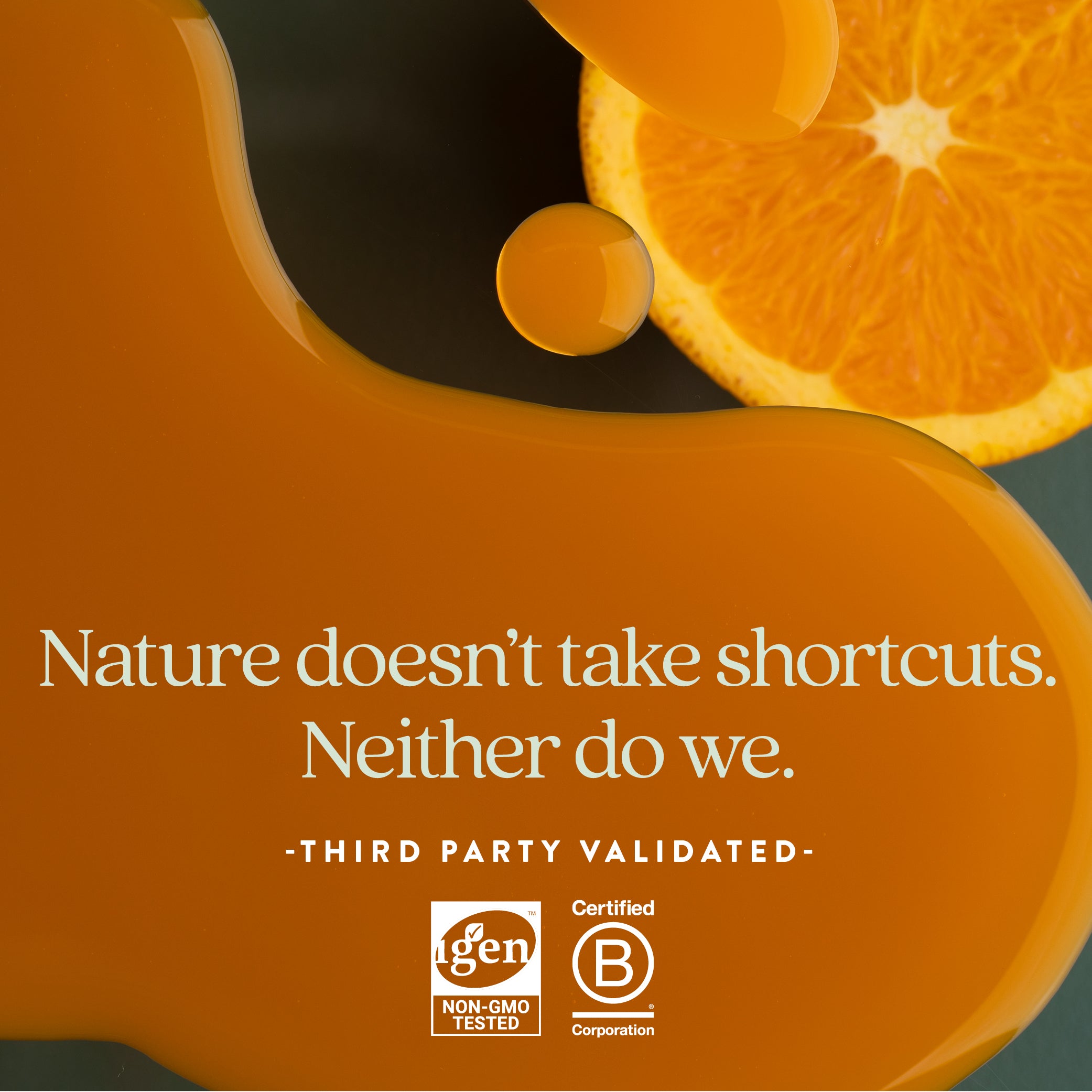 Nature doesn't take shortcuts. Neither do we.