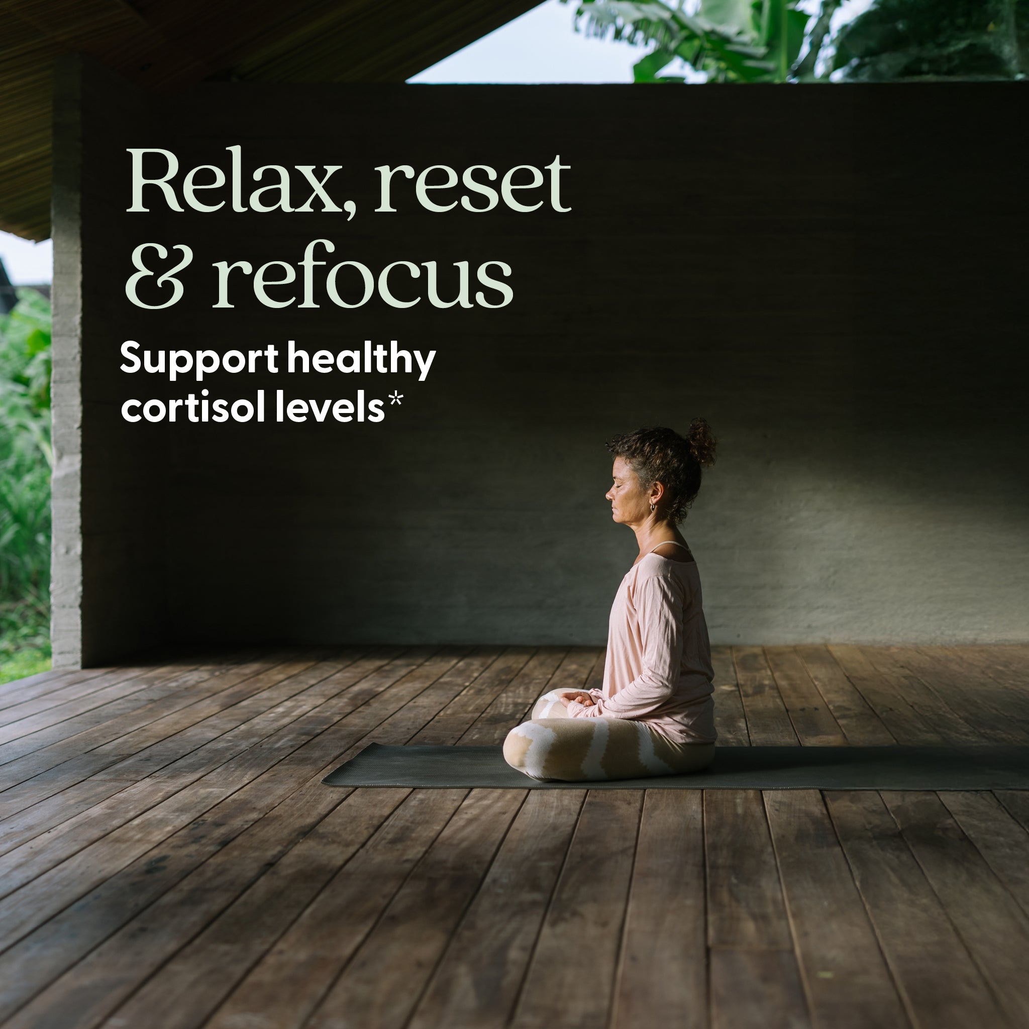 Relax, reset & refocus Support healthy cortisol levels*