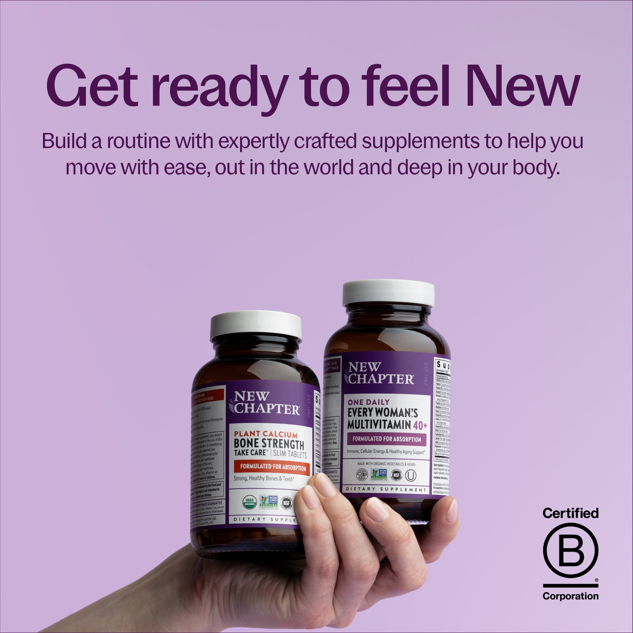 Build a routine with expertly crafted supplements to help you move with ease, out in the world and deep in your body. New Chapter Bone Strength Take Care & New Chapter Every Woman's 40+ Multivitamin