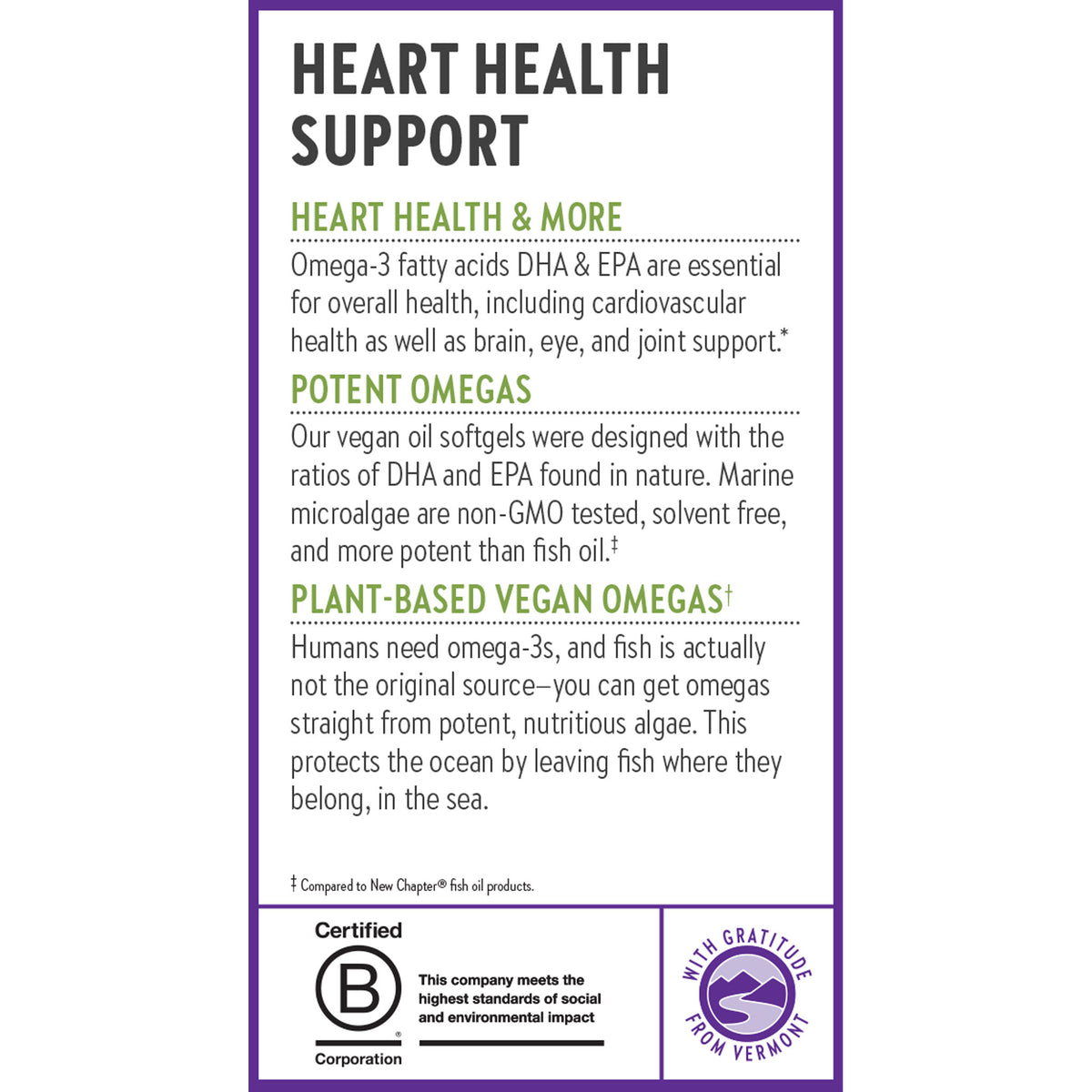 Heart Health Support. Heart Health & More. Potent Omegas. Plant-Based Vegan Omegas