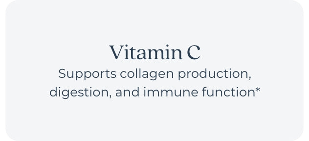 Vitamin C supports collagen production, digestion and immune function